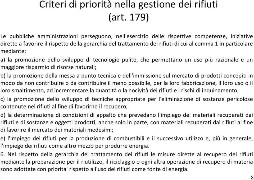 particolare mediante: a) la promozione dello sviluppo di tecnologie pulite, che permettano un uso più razionale e un maggiore risparmio di risorse naturali; b) la promozione della messa a punto