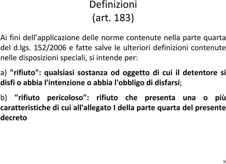 "rifiuto": qualsiasi sostanza od oggetto di cui il detentore si disfi o abbia l'intenzione o abbia l'obbligo di