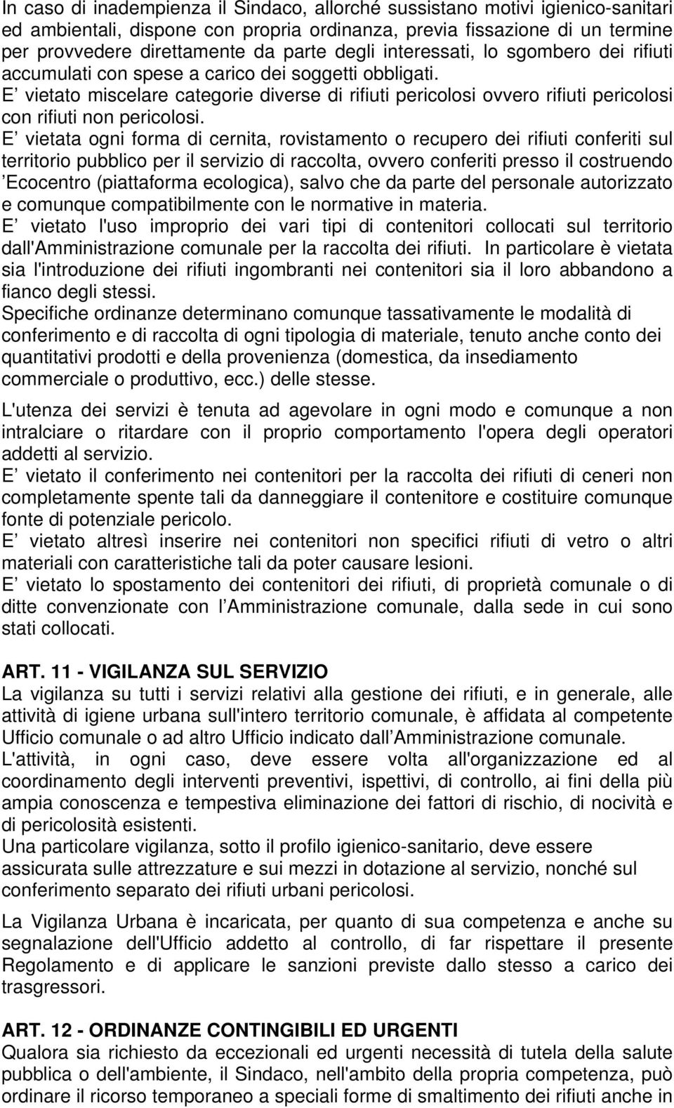 E vietato miscelare categorie diverse di rifiuti pericolosi ovvero rifiuti pericolosi con rifiuti non pericolosi.