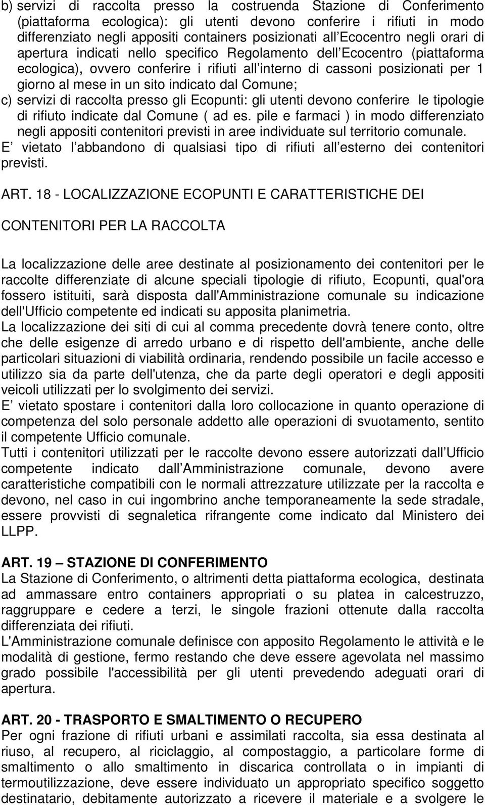 sito indicato dal Comune; c) servizi di raccolta presso gli Ecopunti: gli utenti devono conferire le tipologie di rifiuto indicate dal Comune ( ad es.