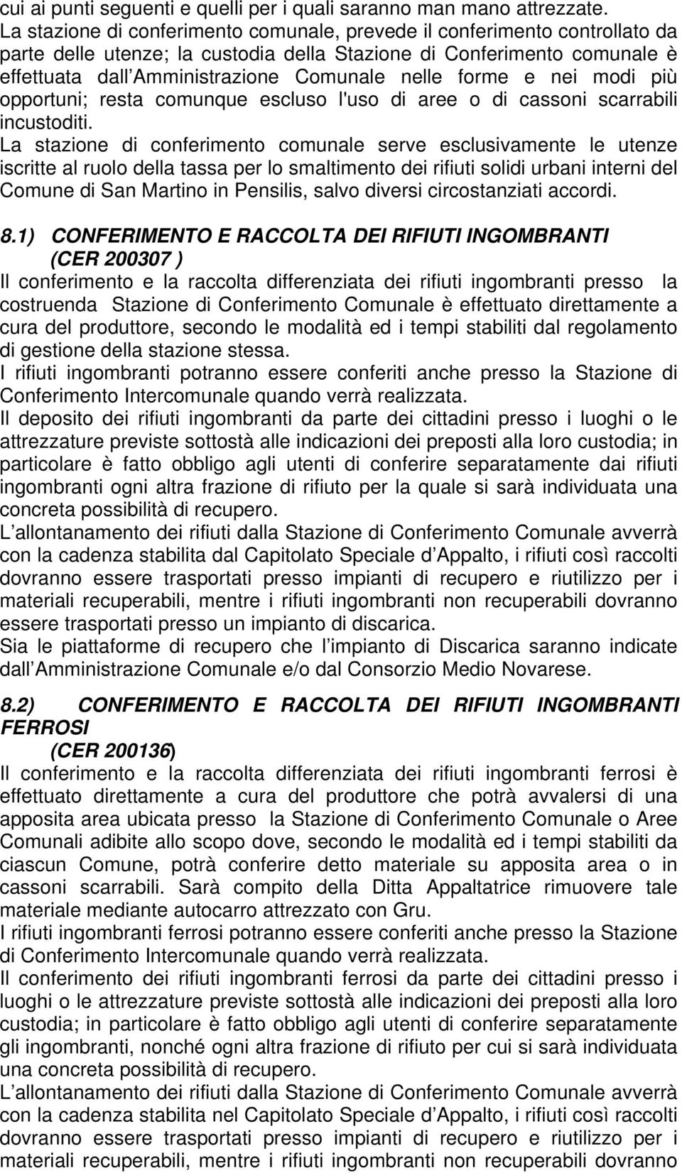 forme e nei modi più opportuni; resta comunque escluso l'uso di aree o di cassoni scarrabili incustoditi.