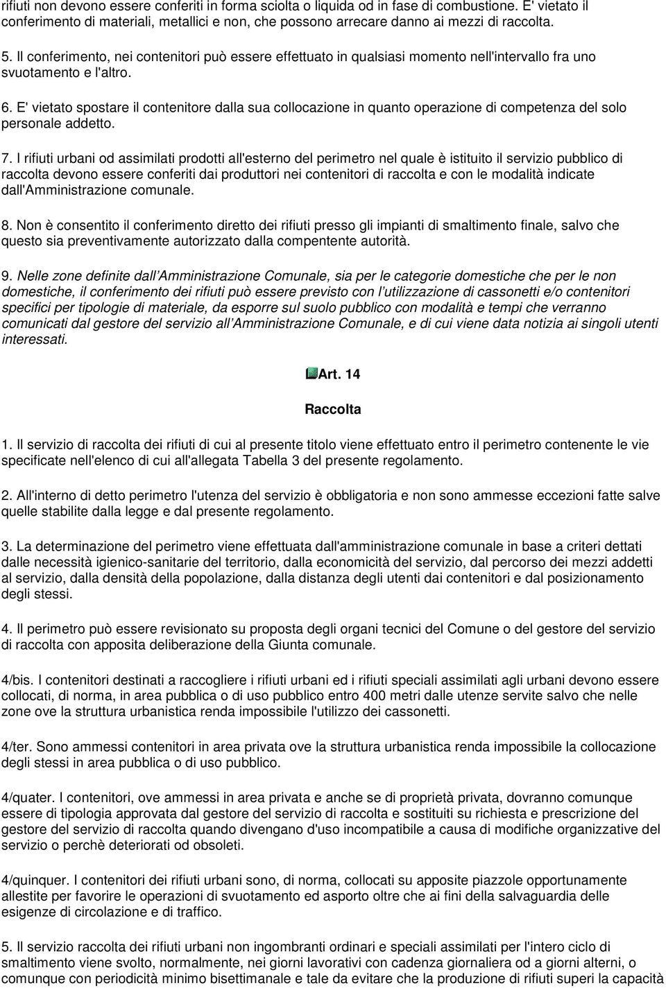 E' vietato spostare il contenitore dalla sua collocazione in quanto operazione di competenza del solo personale addetto. 7.