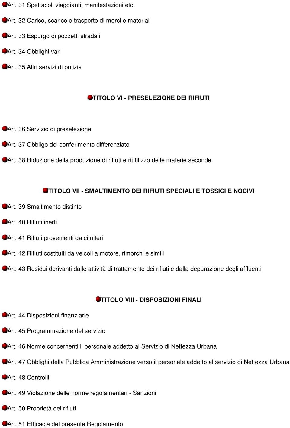 38 Riduzione della produzione di rifiuti e riutilizzo delle materie seconde TITOLO VII - SMALTIMENTO DEI RIFIUTI SPECIALI E TOSSICI E NOCIVI Art. 39 Smaltimento distinto Art. 40 Rifiuti inerti Art.