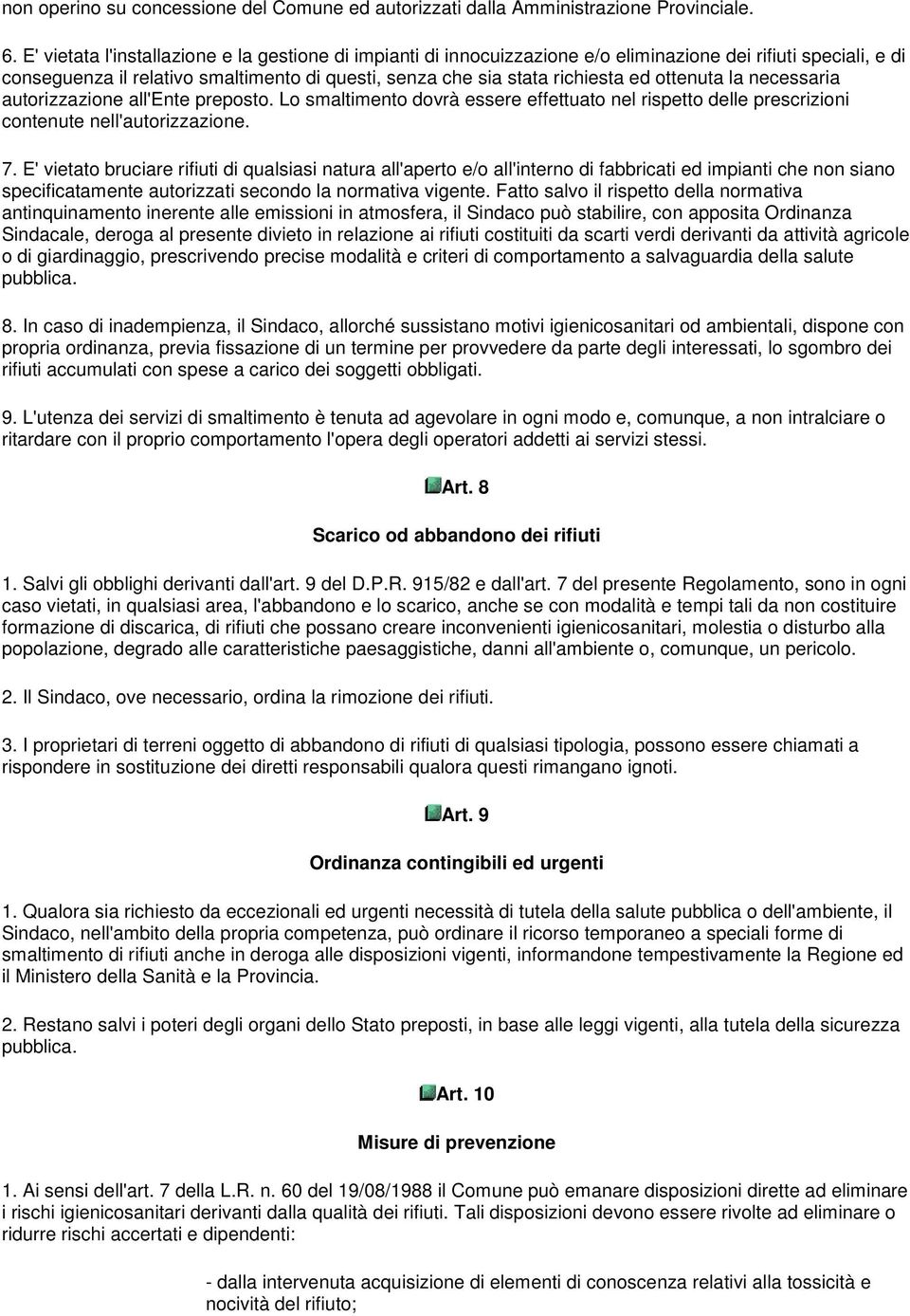 ottenuta la necessaria autorizzazione all'ente preposto. Lo smaltimento dovrà essere effettuato nel rispetto delle prescrizioni contenute nell'autorizzazione. 7.