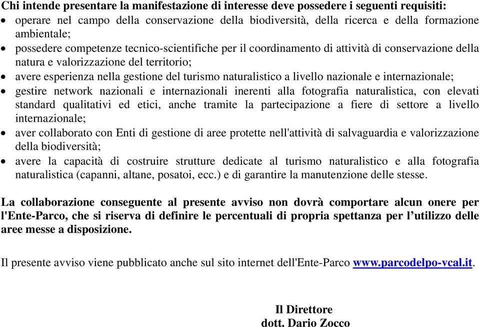 livello nazionale e internazionale; gestire network nazionali e internazionali inerenti alla fotografia naturalistica, con elevati standard qualitativi ed etici, anche tramite la partecipazione a