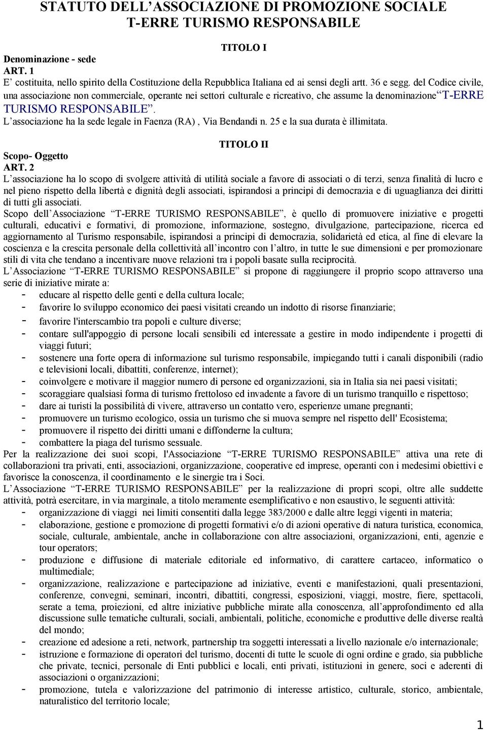 del Codice civile, una associazione non commerciale, operante nei settori culturale e ricreativo, che assume la denominazione T-ERRE TURISMO RESPONSABILE.