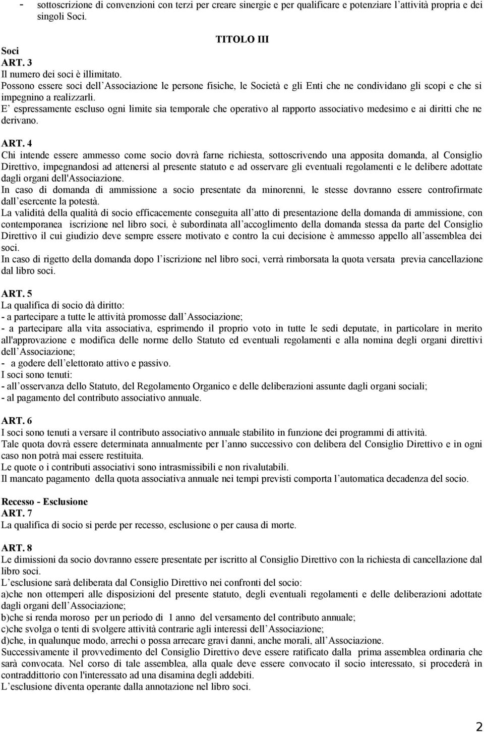 E espressamente escluso ogni limite sia temporale che operativo al rapporto associativo medesimo e ai diritti che ne derivano. ART.