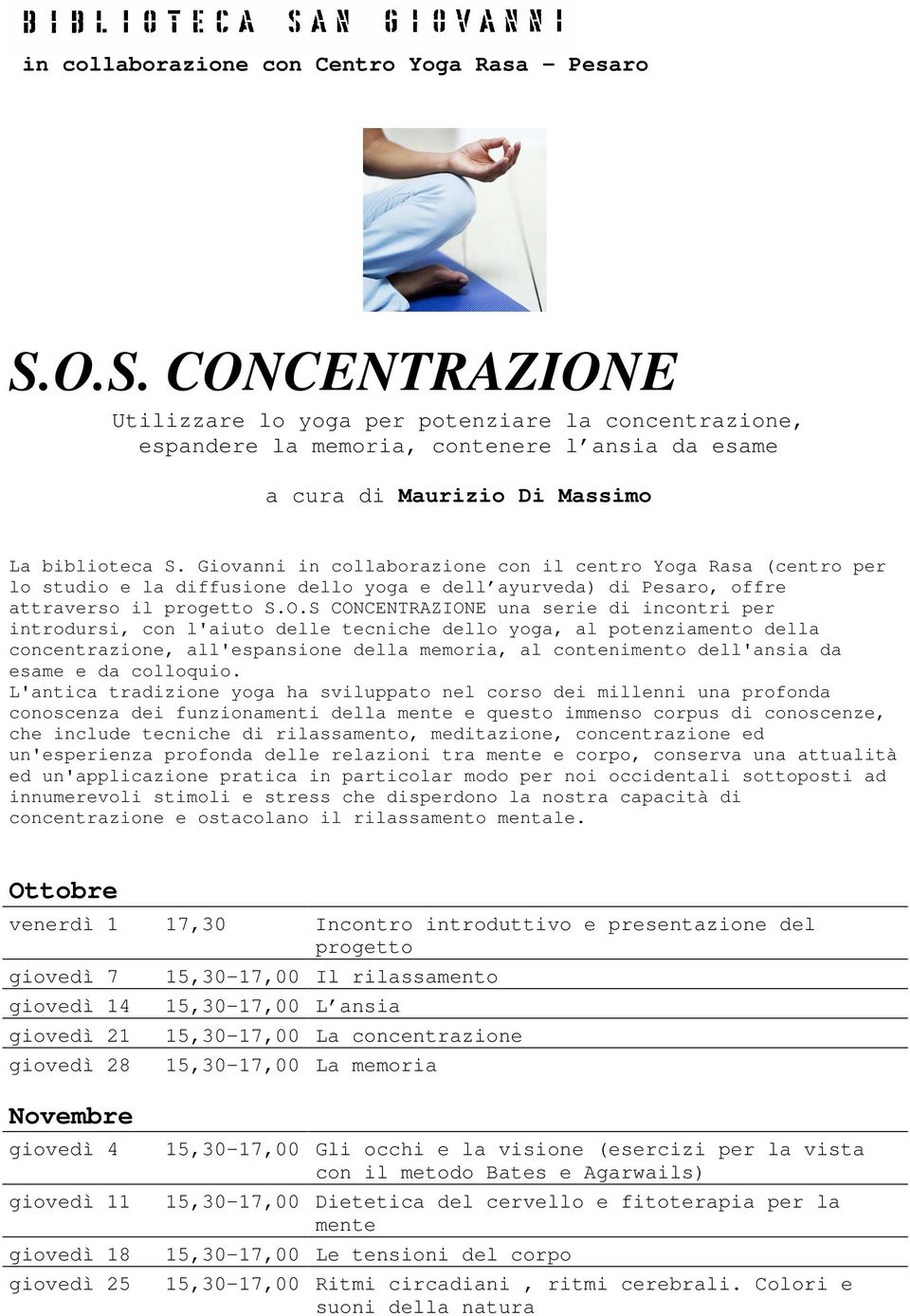 Giovanni in collaborazione con il centro Yoga Rasa (centro per lo studio e la diffusione dello yoga e dell ayurveda) di Pesaro, offre attraverso il progetto S.O.