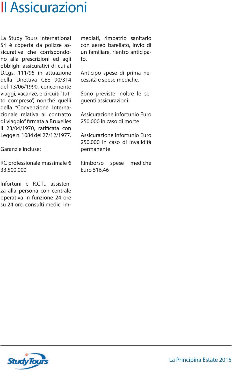 firmata a Bruxelles il 23/04/1970, ratificata con Legge n. 1084 del 27/12/1977. Garanzie incluse: RC professionale massimale 33.500.