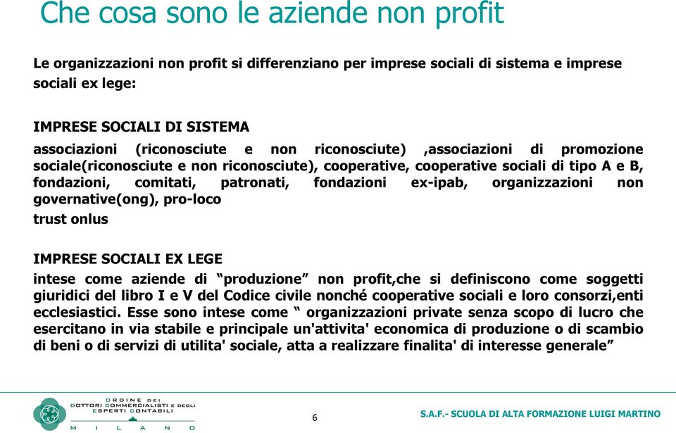 non governative(ong), pro-loco trust onlus IMPRESE SOCIALI EX LEGE intese come aziende di produzione non profit,che si definiscono come soggetti giuridici del libro I e V del Codice civile nonché