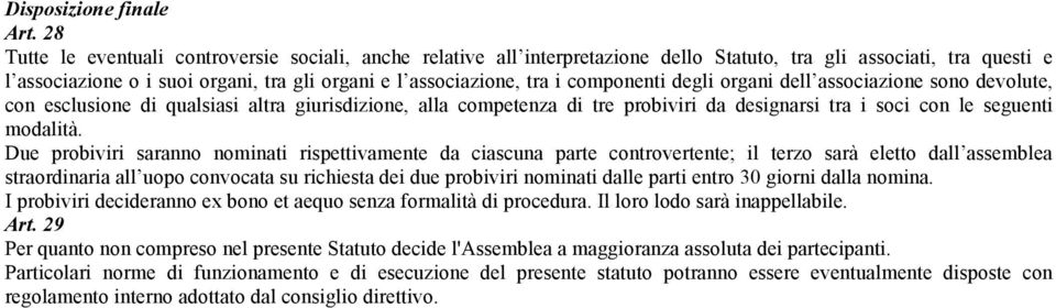 componenti degli organi dell associazione sono devolute, con esclusione di qualsiasi altra giurisdizione, alla competenza di tre probiviri da designarsi tra i soci con le seguenti modalità.