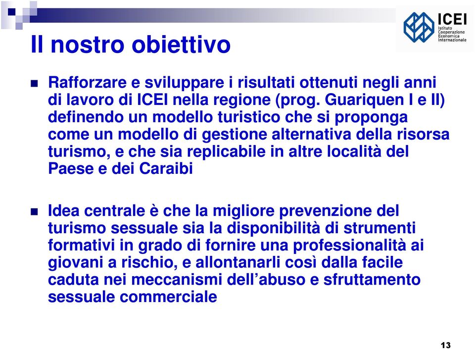 replicabile in altre località del Paese e dei Caraibi Idea centrale è che la migliore prevenzione del turismo sessuale sia la disponibilità di