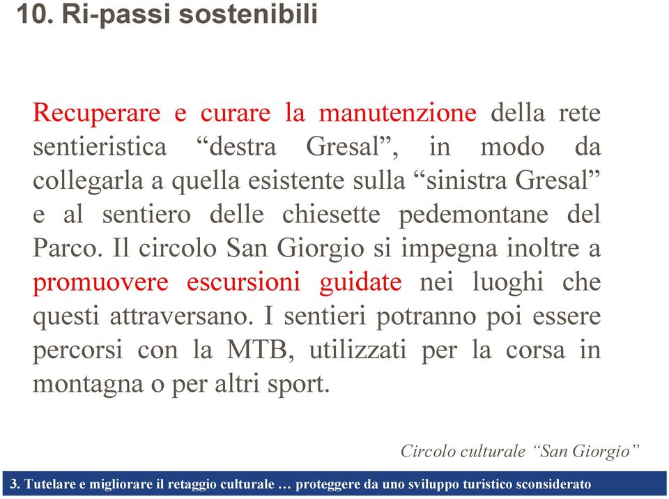 Il circolo San Giorgio si impegna inoltre a promuovere escursioni guidate nei luoghi che questi attraversano.