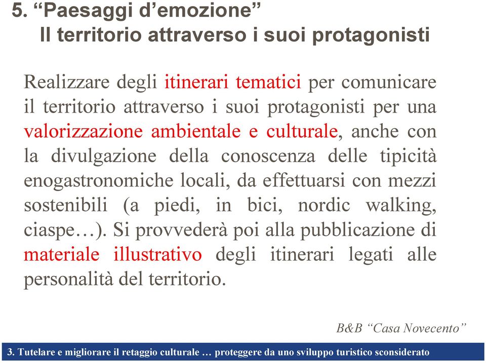 effettuarsi con mezzi sostenibili (a piedi, in bici, nordic walking, ciaspe ).