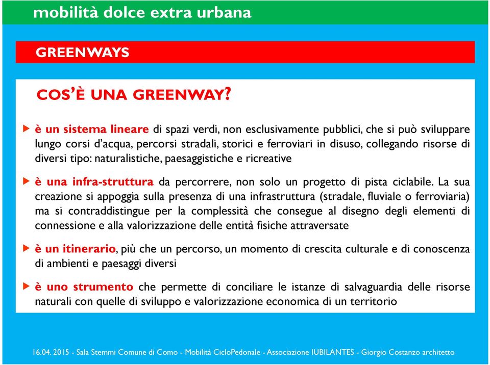 naturalistiche, paesaggistiche e ricreative è una infra-struttura da percorrere, non solo un progetto di pista ciclabile.