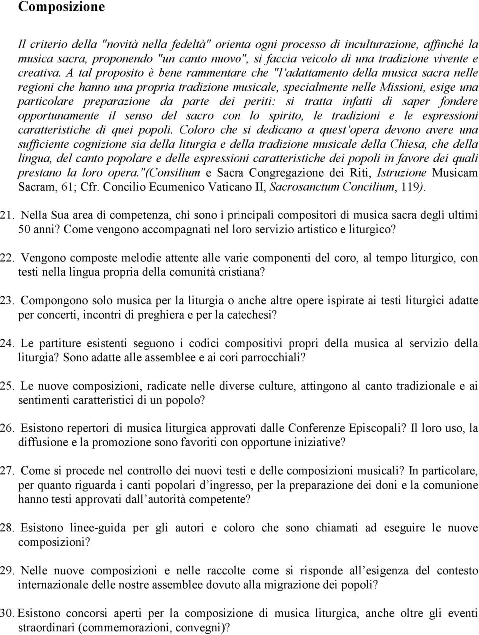 A tal proposito è bene rammentare che "l adattamento della musica sacra nelle regioni che hanno una propria tradizione musicale, specialmente nelle Missioni, esige una particolare preparazione da