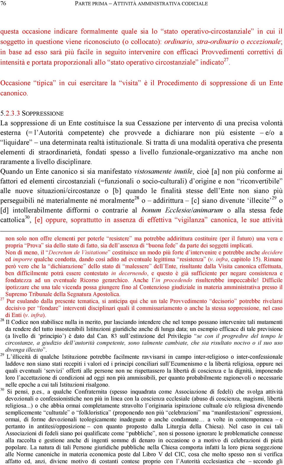 circostanziale indicato 27. Occasione tipica in cui esercitare la visita è il Procedimento di soppressione di un Ente canonico. 5.2.3.