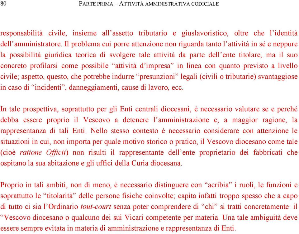 come possibile attività d impresa in linea con quanto previsto a livello civile; aspetto, questo, che potrebbe indurre presunzioni legali (civili o tributarie) svantaggiose in caso di incidenti,