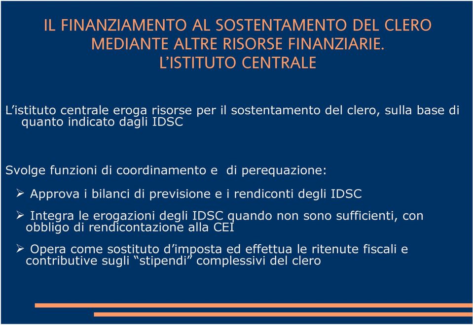 funzioni di coordinamento e di perequazione: Approva i bilanci di previsione e i rendiconti degli IDSC Integra le erogazioni degli