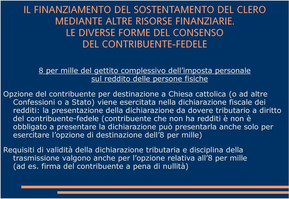 cattolica (o ad altre Confessioni o a Stato) viene esercitata nella dichiarazione fiscale dei redditi: la presentazione della dichiarazione da dovere tributario a diritto del contribuente-fedele