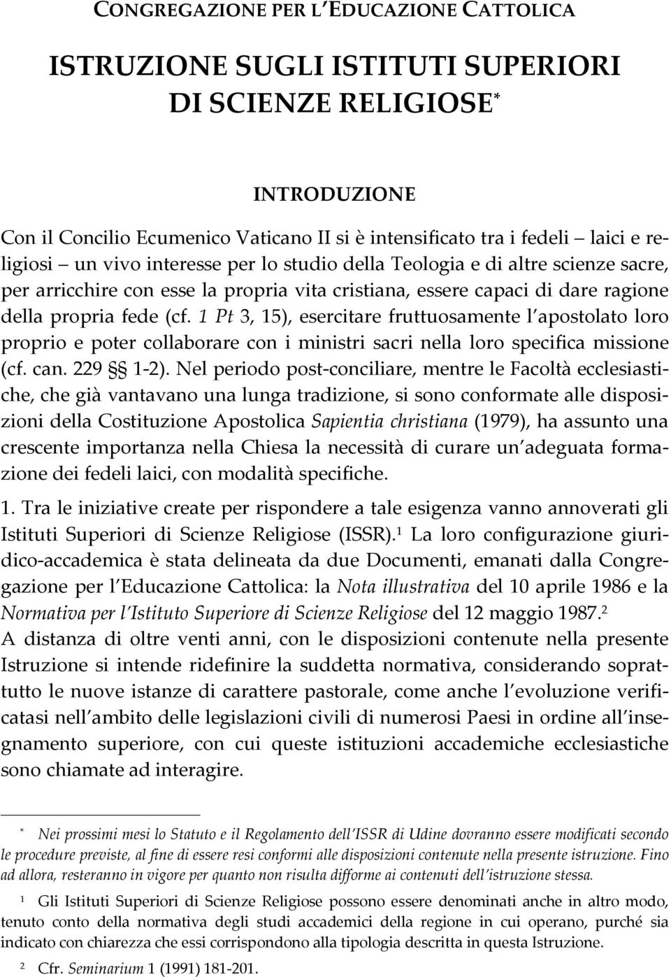 1 Pt 3, 15), esercitare fruttuosamente l apostolato loro proprio e poter collaborare con i ministri sacri nella loro specifica missione (cf. can. 229 1-2).