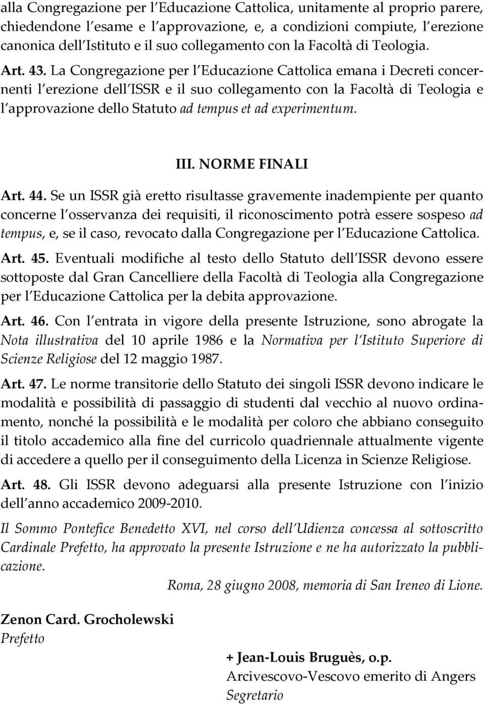 La Congregazione per l Educazione Cattolica emana i Decreti concernenti l erezione dell ISSR e il suo collegamento con la Facoltà di Teologia e l approvazione dello Statuto ad tempus et ad