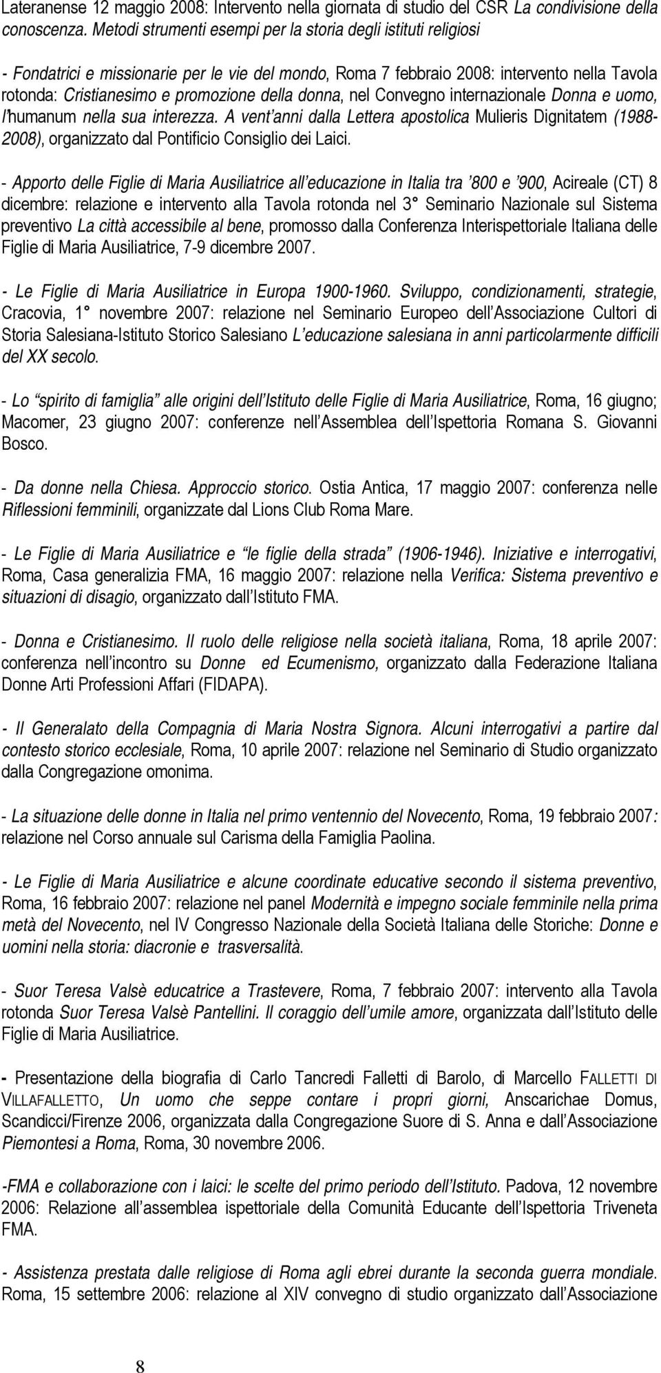 donna, nel Convegno internazionale Donna e uomo, l humanum nella sua interezza. A vent anni dalla Lettera apostolica Mulieris Dignitatem (1988-2008), organizzato dal Pontificio Consiglio dei Laici.