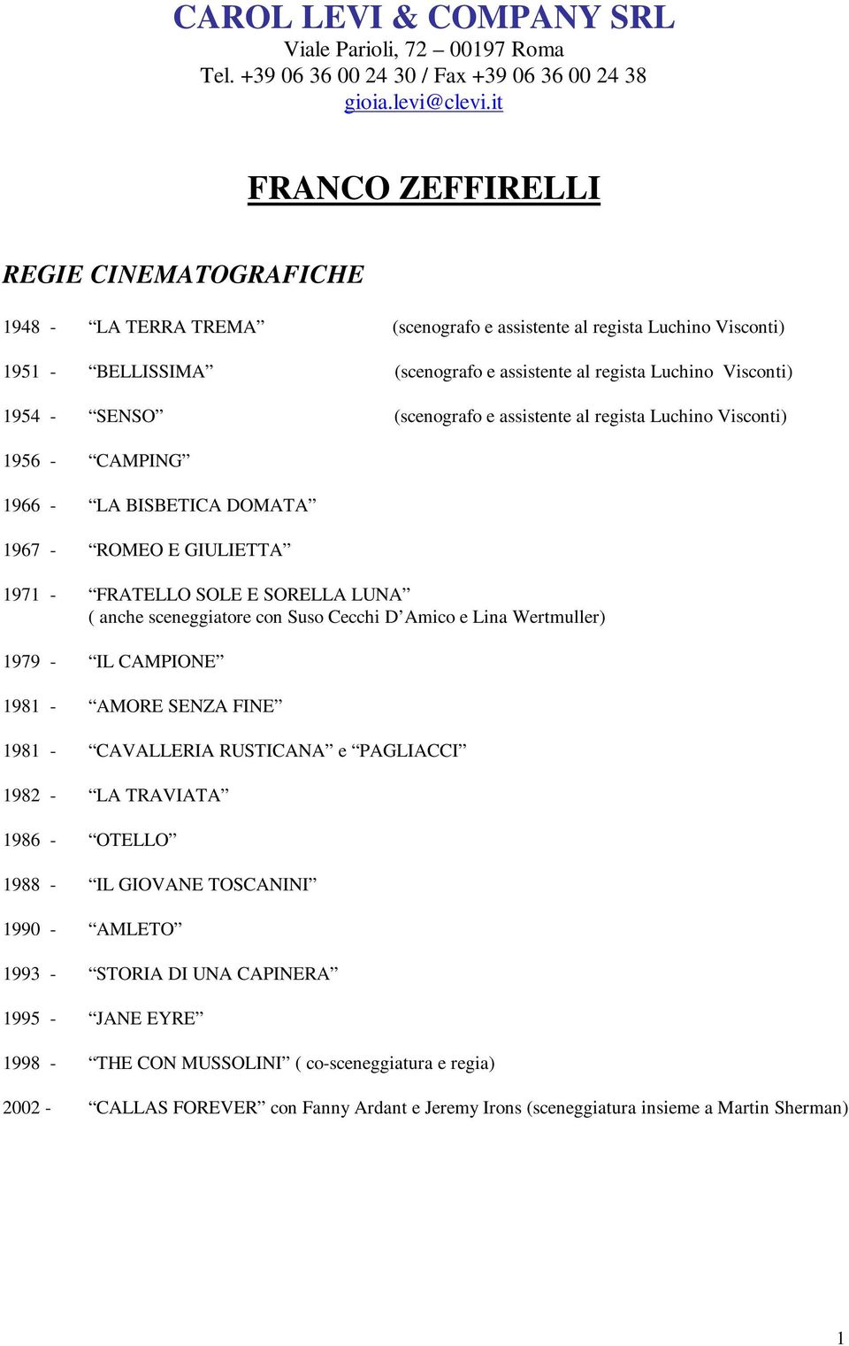 SENSO (scenografo e assistente al regista Luchino Visconti) 1956 - CAMPING 1966 - LA BISBETICA DOMATA 1967 - ROMEO E GIULIETTA 1971 - FRATELLO SOLE E SORELLA LUNA ( anche sceneggiatore con Suso