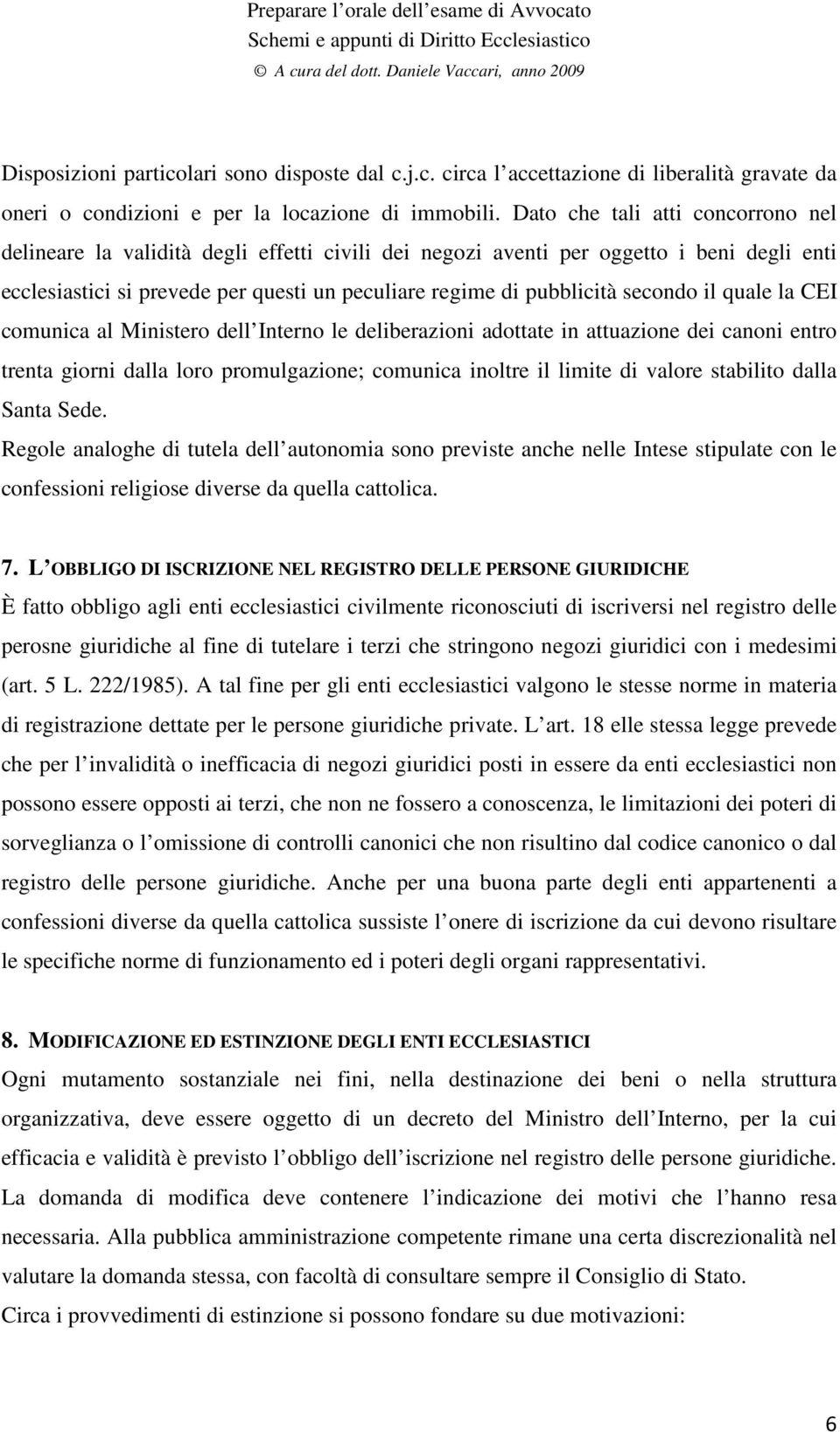 secondo il quale la CEI comunica al Ministero dell Interno le deliberazioni adottate in attuazione dei canoni entro trenta giorni dalla loro promulgazione; comunica inoltre il limite di valore