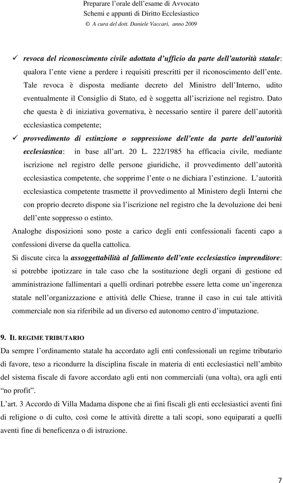 Dato che questa è di iniziativa governativa, è necessario sentire il parere dell autorità ecclesiastica competente; provvedimento di estinzione o soppressione dell ente da parte dell autorità