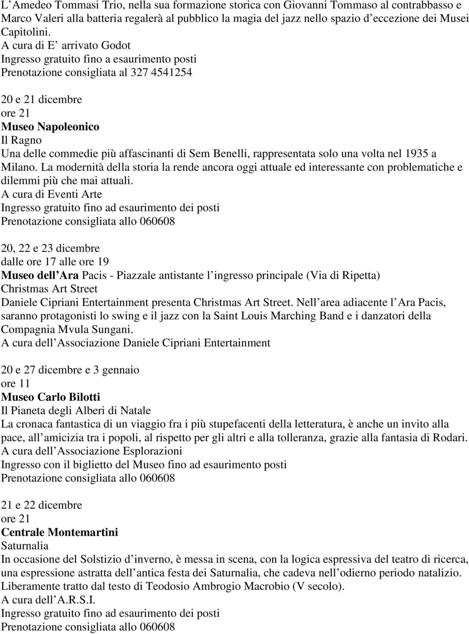 A cura di E arrivato Godot Ingresso gratuito fino a esaurimento posti Prenotazione consigliata al 327 4541254 20 e 21 dicembre Museo Napoleonico Il Ragno Una delle commedie più affascinanti di Sem