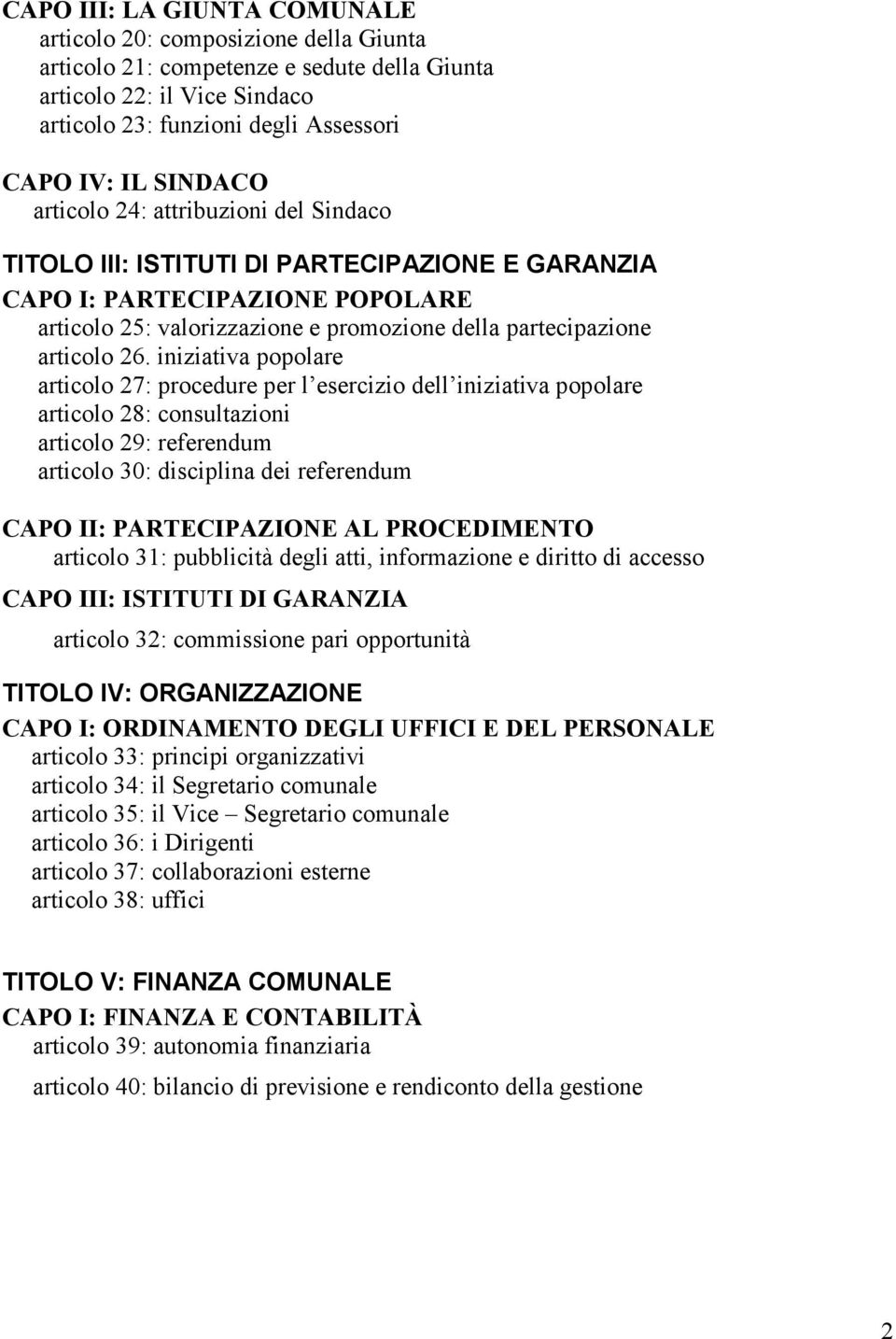 26. iniziativa popolare articolo 27: procedure per l esercizio dell iniziativa popolare articolo 28: consultazioni articolo 29: referendum articolo 30: disciplina dei referendum CAPO II: