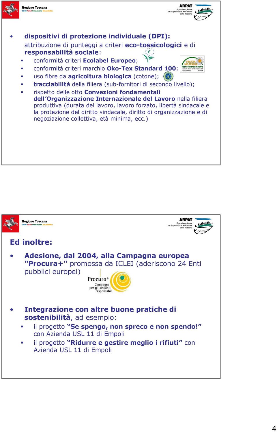 Internazionale del Lavoro nella filiera produttiva (durata del lavoro, lavoro forzato, libertà sindacale e la protezione del diritto sindacale, diritto di organizzazione e di negoziazione collettiva,