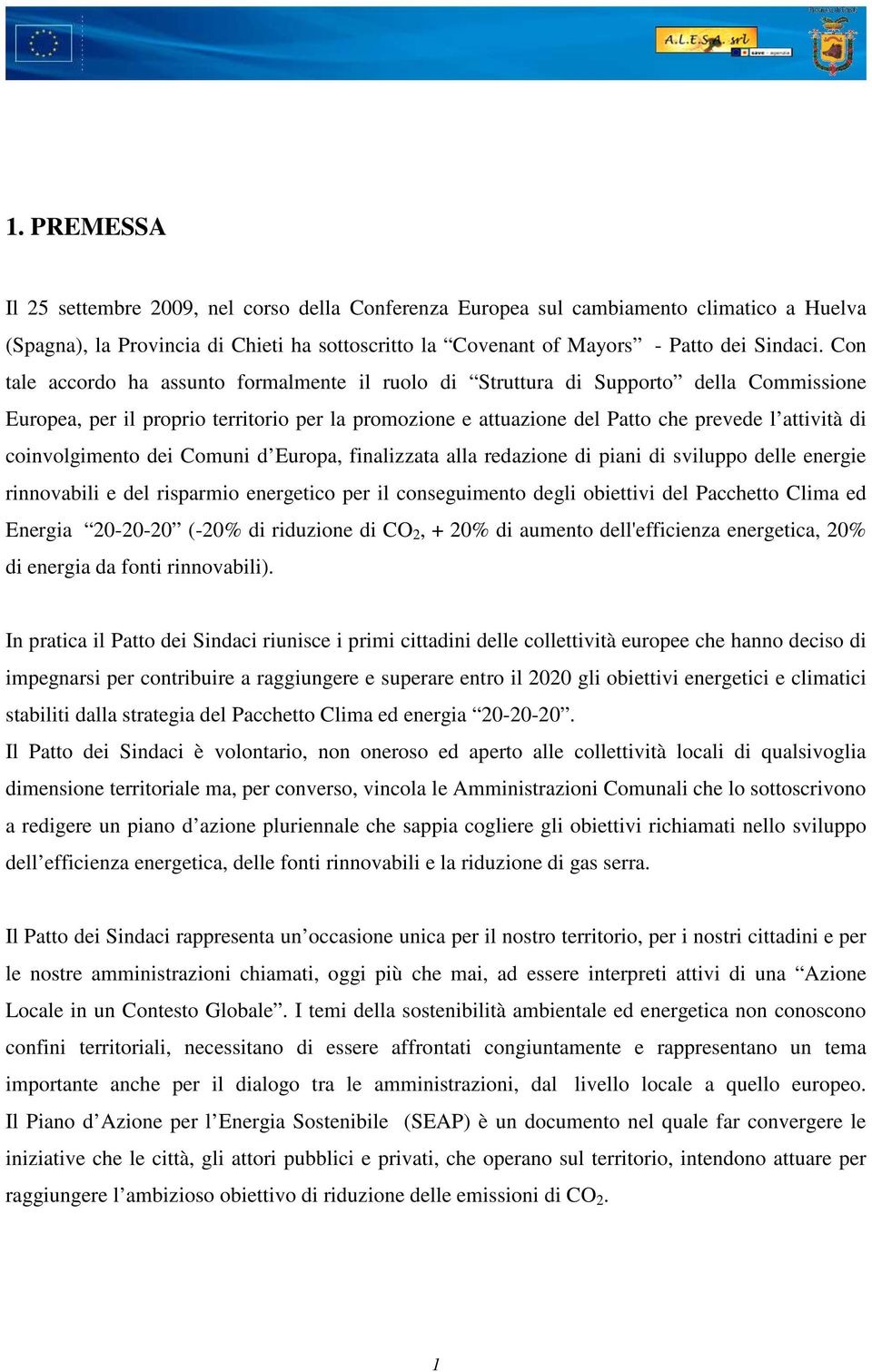 coinvolgimento dei Comuni d Europa, finalizzata alla redazione di piani di sviluppo delle energie rinnovabili e del risparmio energetico per il conseguimento degli obiettivi del Pacchetto Clima ed