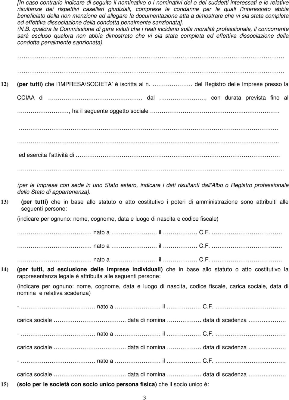 qualora la Commissione di gara valuti che i reati incidano sulla moralità professionale, il concorrente sarà escluso qualora non abbia dimostrato che vi sia stata completa ed effettiva dissociazione