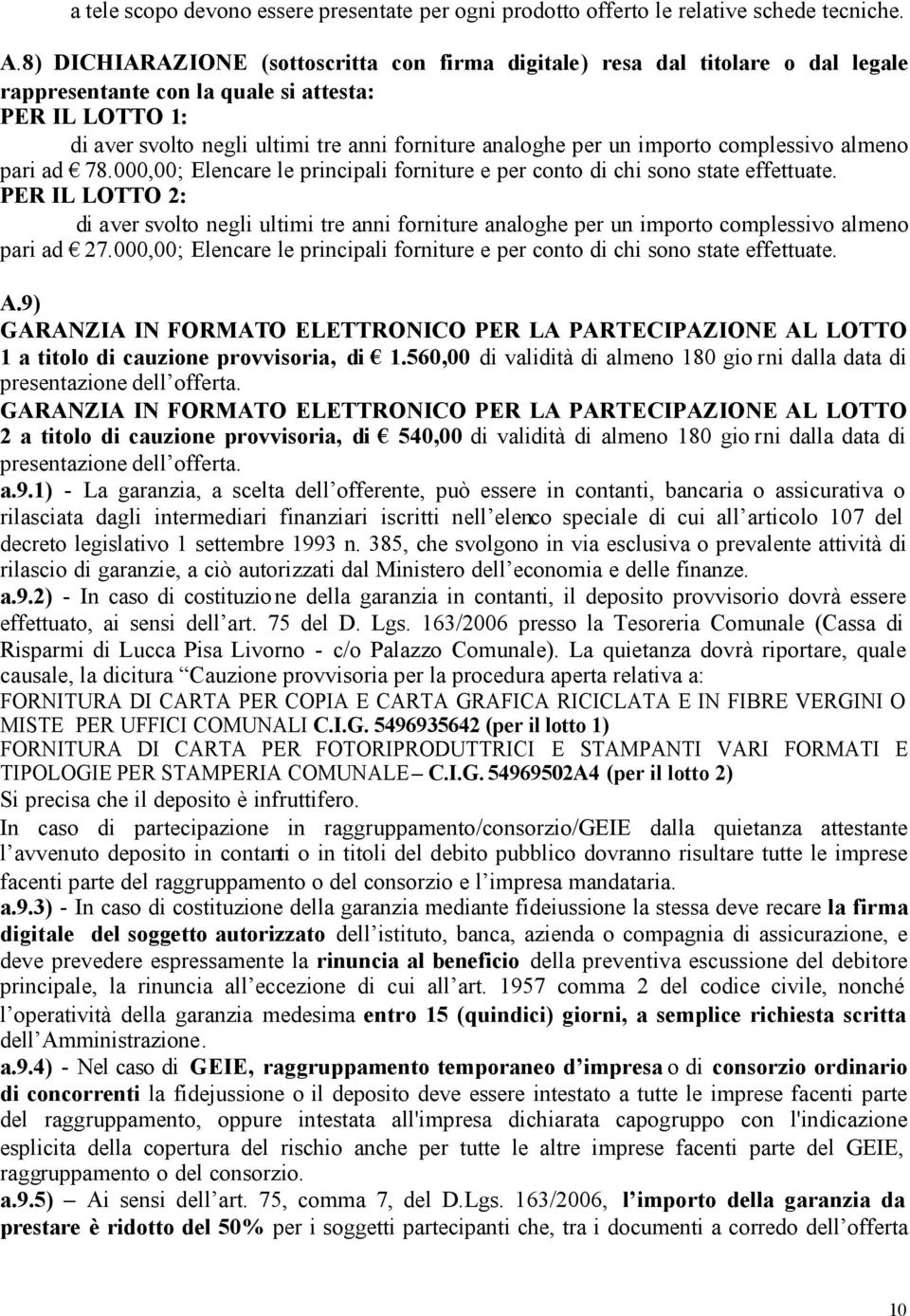 un importo complessivo almeno pari ad 78.000,00; Elencare le principali forniture e per conto di chi sono state effettuate.