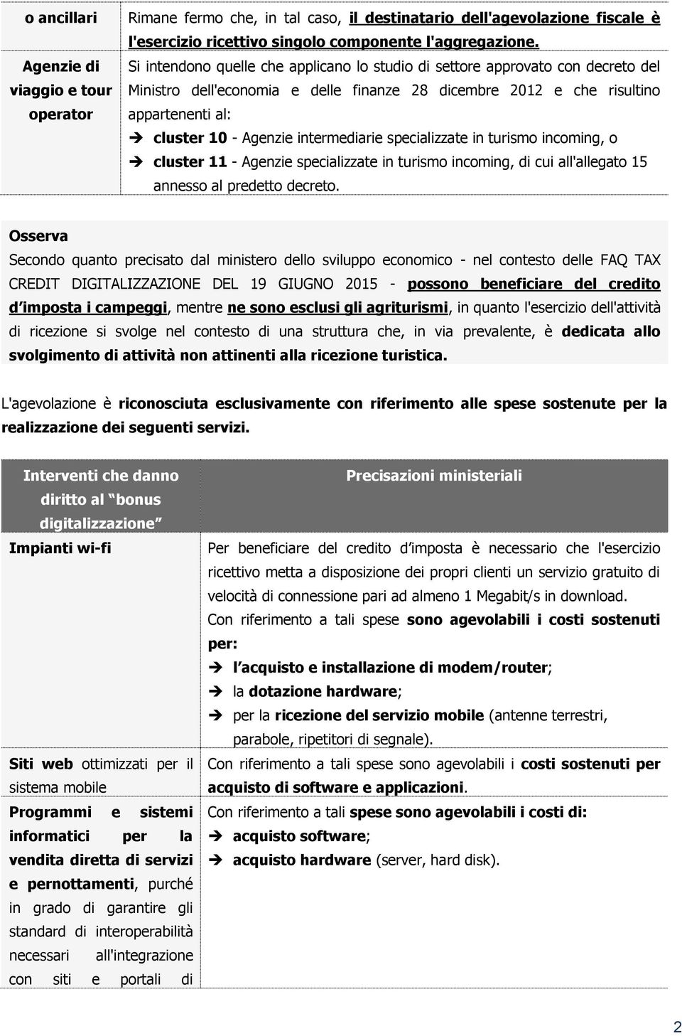 intermediarie specializzate in turismo incoming, o cluster 11 - Agenzie specializzate in turismo incoming, di cui all'allegato 15 annesso al predetto decreto.