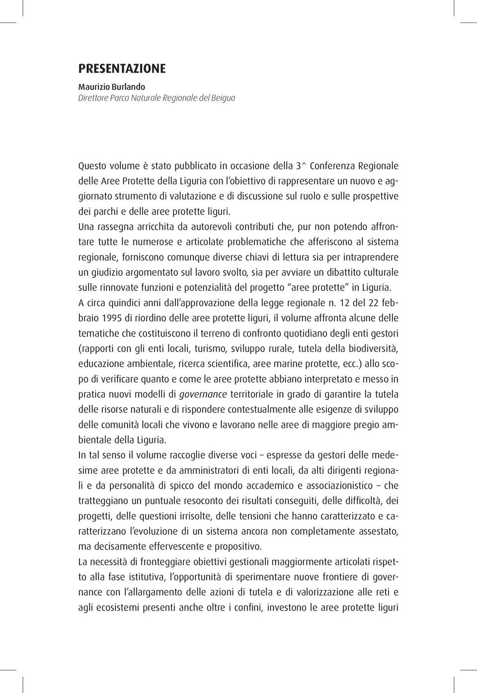 Una rassegna arricchita da autorevoli contributi che, pur non potendo affrontare tutte le numerose e articolate problematiche che afferiscono al sistema regionale, forniscono comunque diverse chiavi