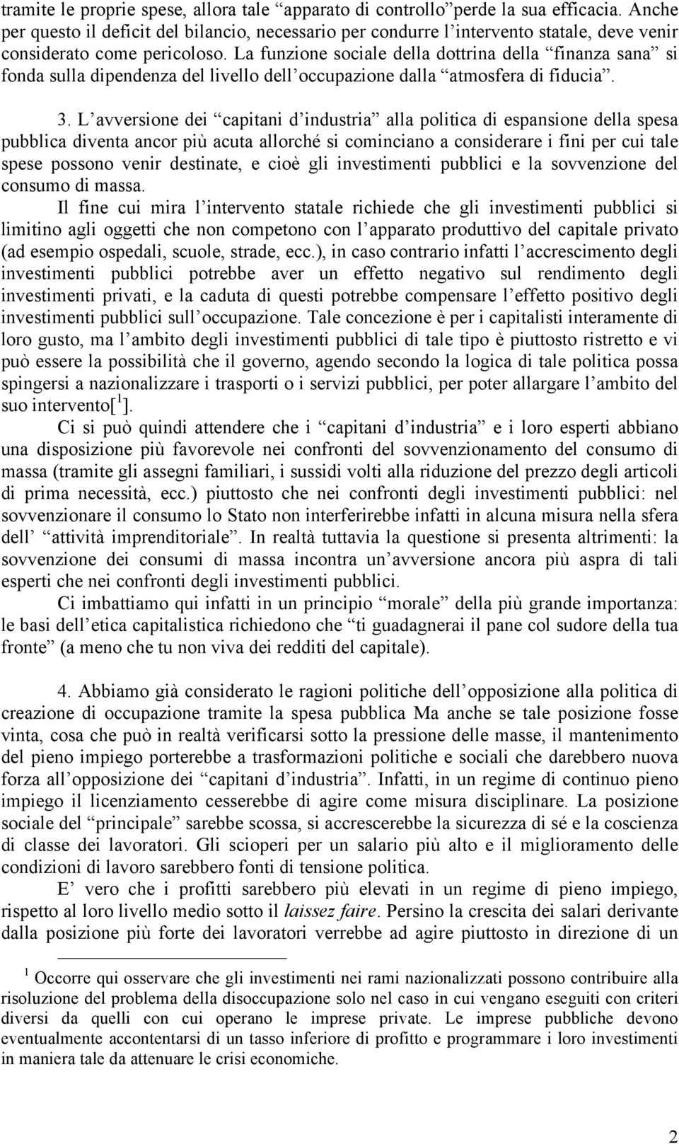 La funzione sociale della dottrina della finanza sana si fonda sulla dipendenza del livello dell occupazione dalla atmosfera di fiducia. 3.