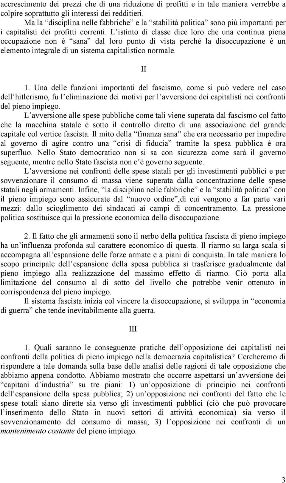 L istinto di classe dice loro che una continua piena occupazione non è sana dal loro punto di vista perché la disoccupazione è un elemento integrale di un sistema capitalistico normale. II 1.