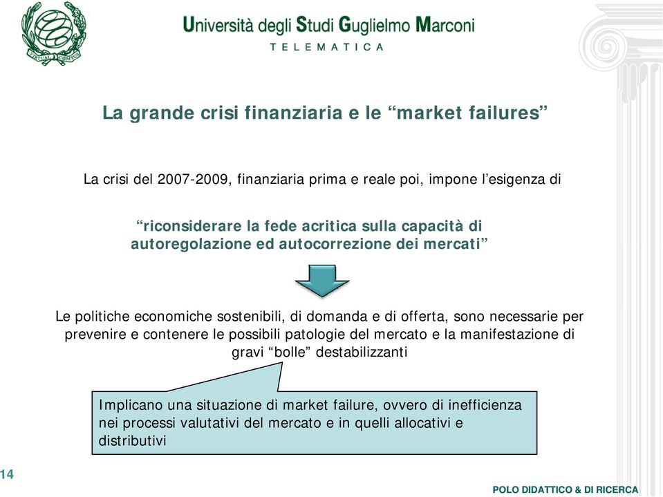 e di offerta, sono necessarie per prevenire e contenere le possibili patologie del mercato e la manifestazione di gravi bolle destabilizzanti