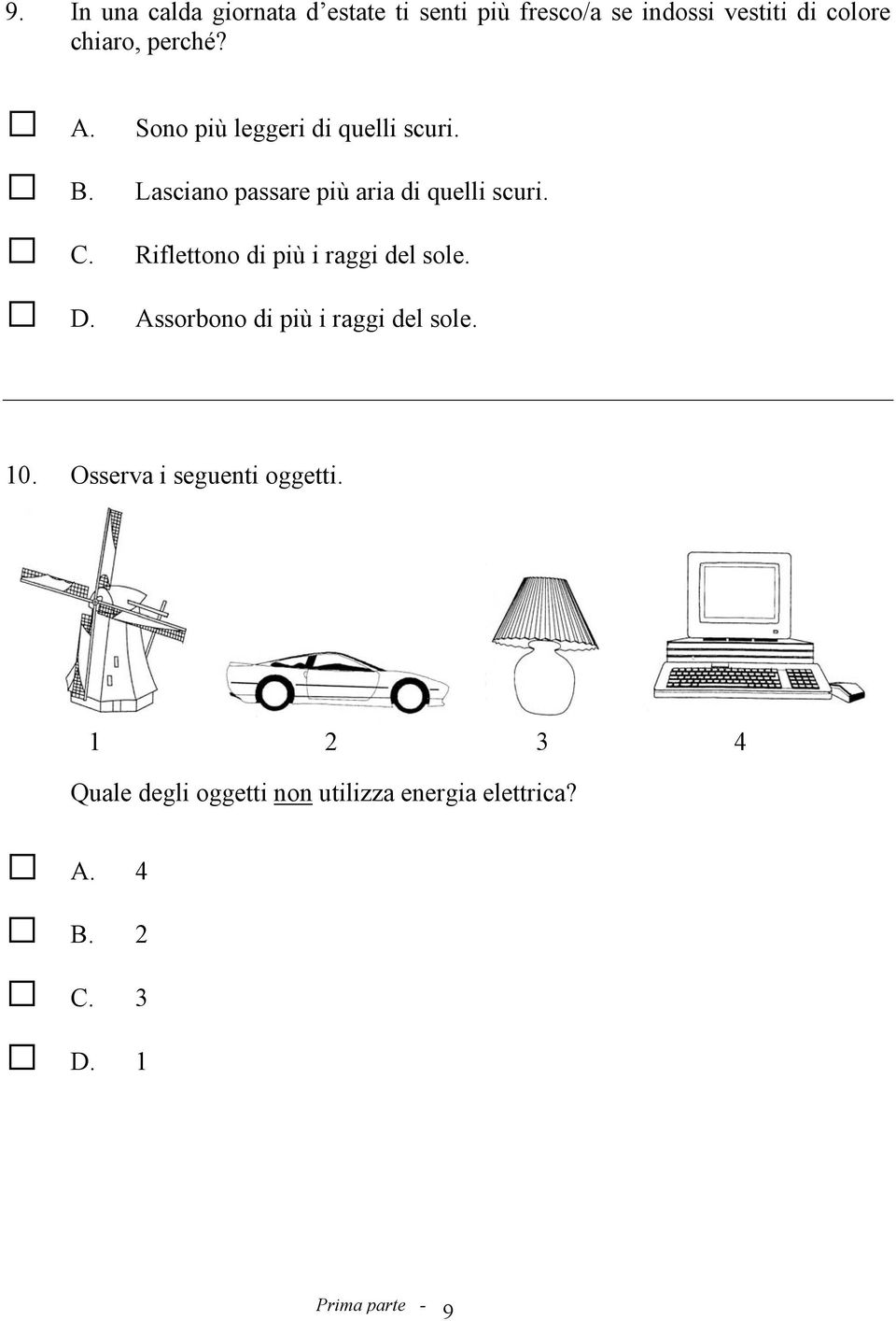 Riflettono di più i raggi del sole. Assorbono di più i raggi del sole. 10.