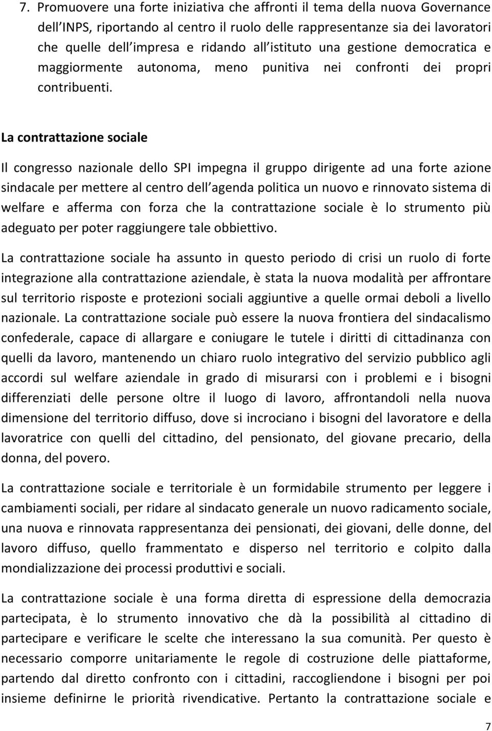 La contrattazione sociale Il congresso nazionale dello SPI impegna il gruppo dirigente ad una forte azione sindacale per mettere al centro dell agenda politica un nuovo e rinnovato sistema di welfare