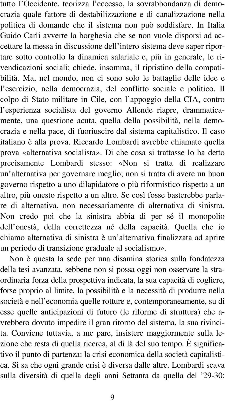 generale, le rivendicazioni sociali; chiede, insomma, il ripristino della compatibilità.