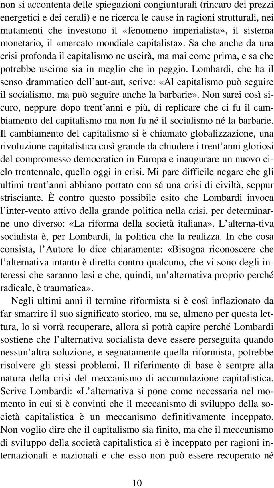 Lombardi, che ha il senso drammatico dell aut-aut, scrive: «Al capitalismo può seguire il socialismo, ma può seguire anche la barbarie».