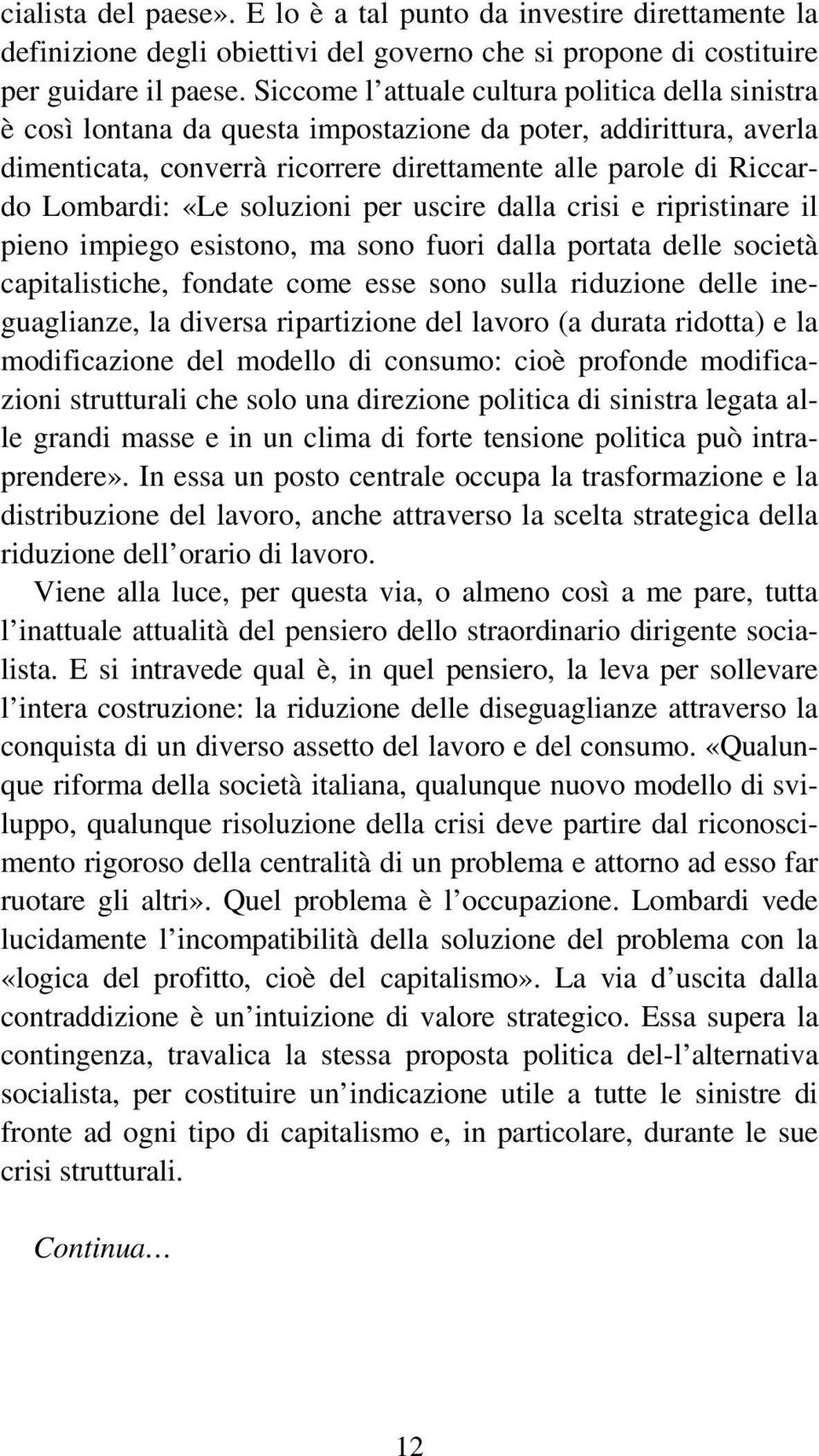 «Le soluzioni per uscire dalla crisi e ripristinare il pieno impiego esistono, ma sono fuori dalla portata delle società capitalistiche, fondate come esse sono sulla riduzione delle ineguaglianze, la