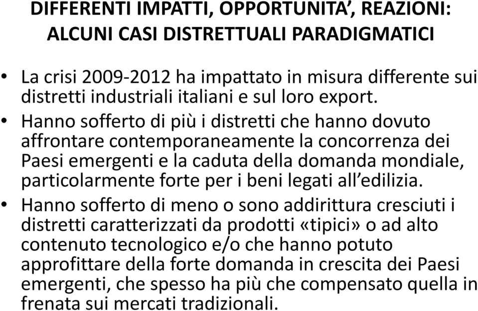 Hanno sofferto di più i distretti che hanno dovuto affrontare contemporaneamente la concorrenza dei Paesi emergenti e la caduta della domanda mondiale, particolarmente