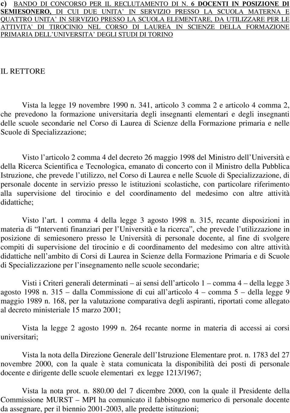 CORSO DI LAUREA IN SCIENZE DELLA FORMAZIONE PRIMARIA DELL UNIVERSITA DEGLI STUDI DI TORINO IL RETTORE Vista la legge 19 novembre 1990 n.