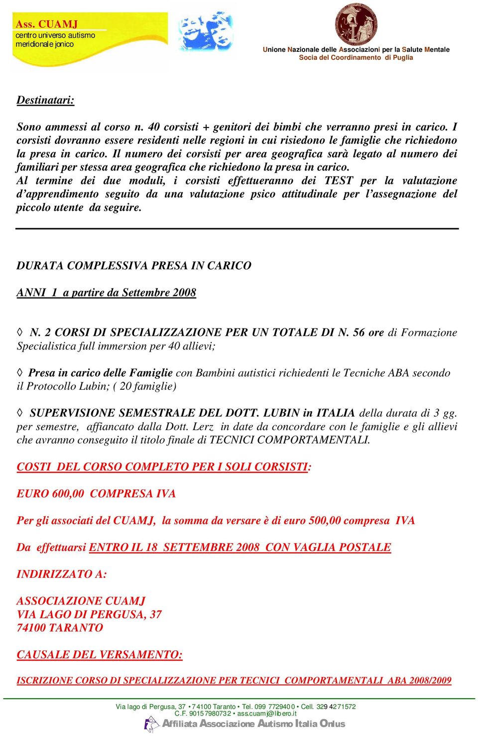 Il numero dei corsisti per area geografica sarà legato al numero dei familiari per stessa area geografica che richiedono la presa in carico.