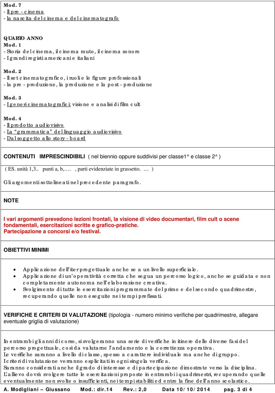 4 - Il prodotto audiovisivo - La grammatica del linguaggio audiovisivo - Dal soggetto allo story - board CONTENUTI IMPRESCINDIBILI ( nel biennio oppure suddivisi per classe1^ e classe 2^ ) ( ES.